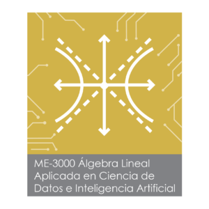 ME-3000 Álgebra Lineal Aplicada en Ciencia de Datos e Inteligencia Artificial