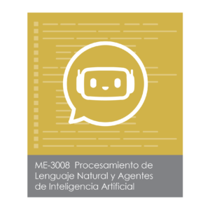 ME-3008 Procesamiento de Lenguaje Natural y Agentes de Inteligencia Artificial